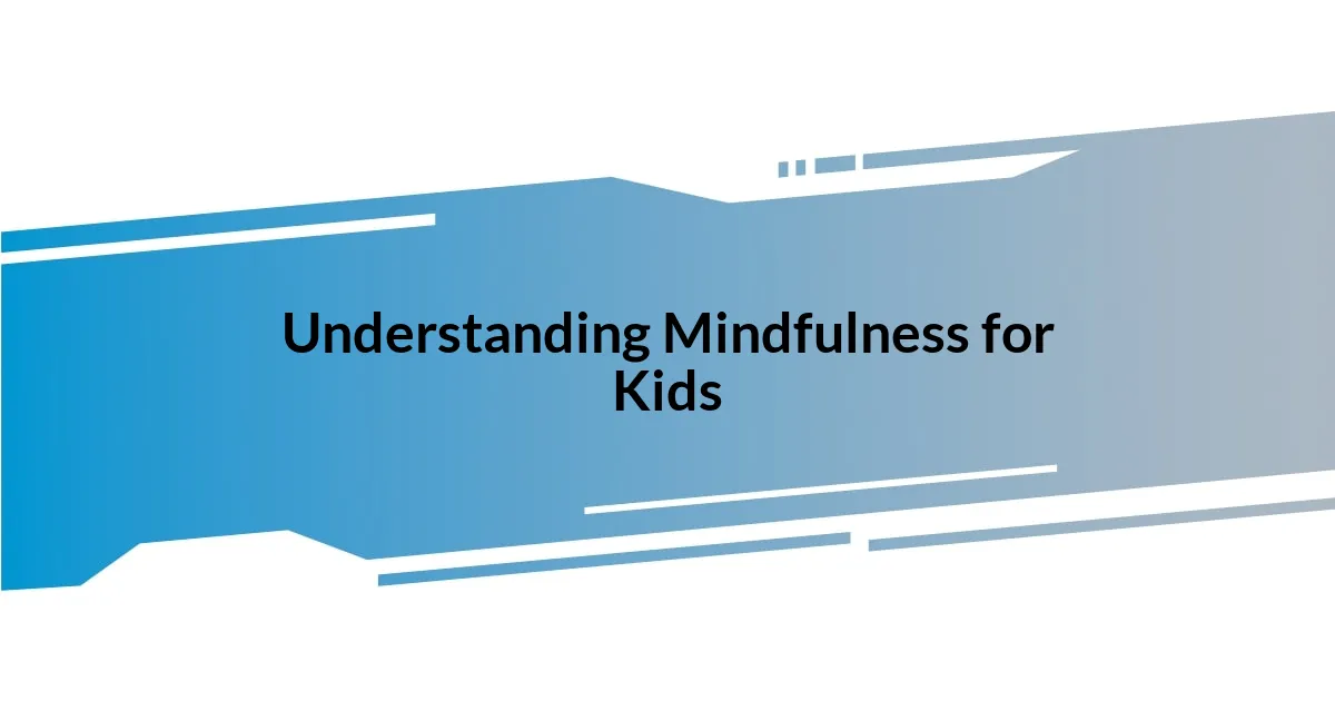 Understanding Mindfulness for Kids