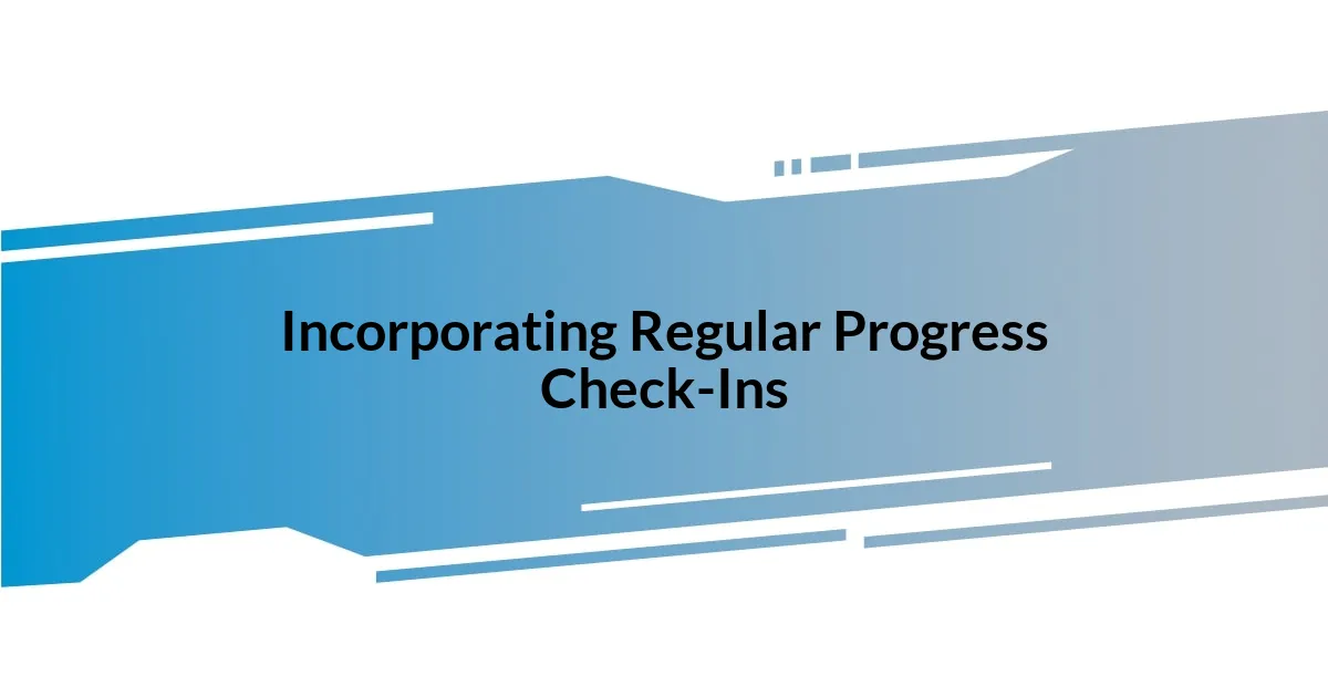 Incorporating Regular Progress Check-Ins