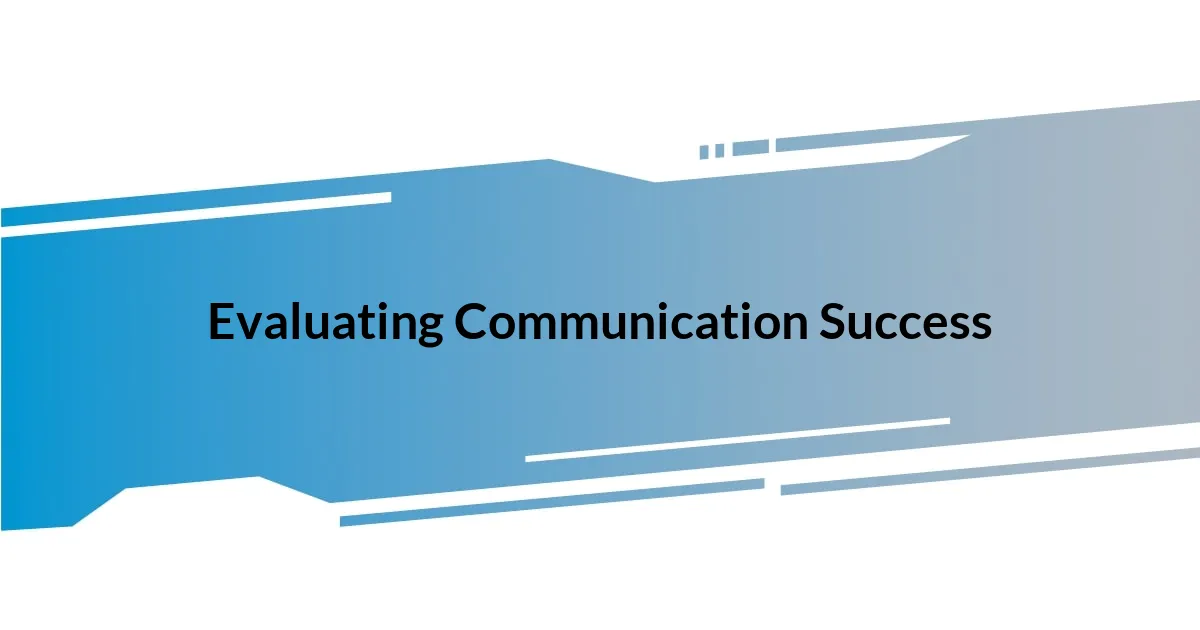 Evaluating Communication Success