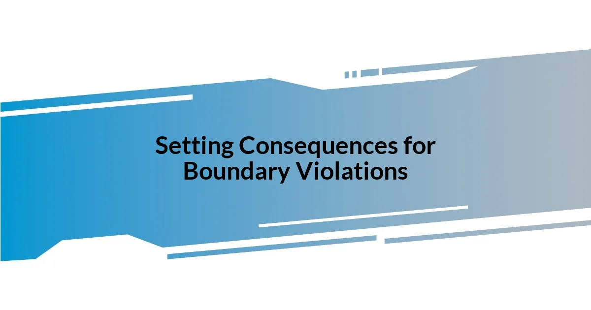 Setting Consequences for Boundary Violations