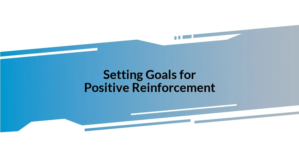 Setting Goals for Positive Reinforcement