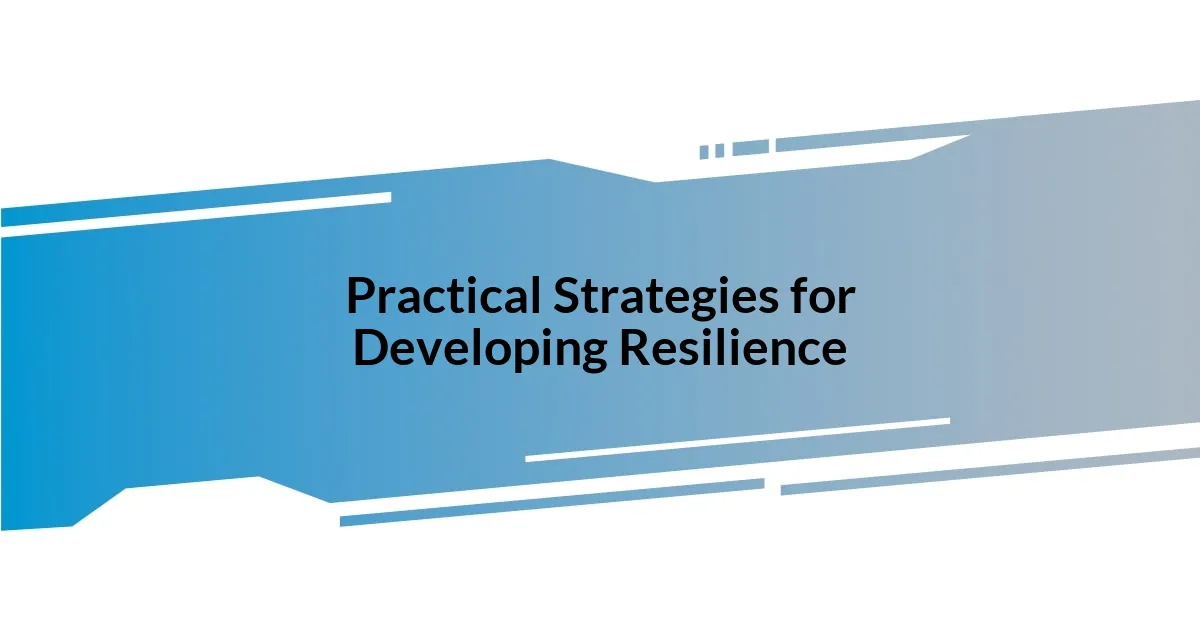 Practical Strategies for Developing Resilience