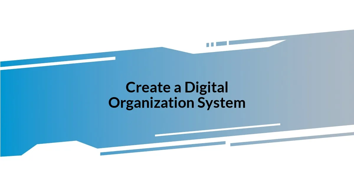 Create a Digital Organization System